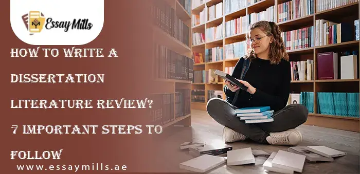 How to Write a Dissertation Literature Review 7 Important Steps to Follow