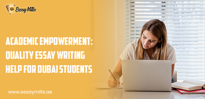 Academic Empowerment: Quality Essay Writing Help for Dubai Students