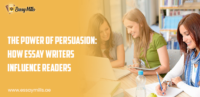 The Power Of Persuasion: How Essay Writers Influence Readers
