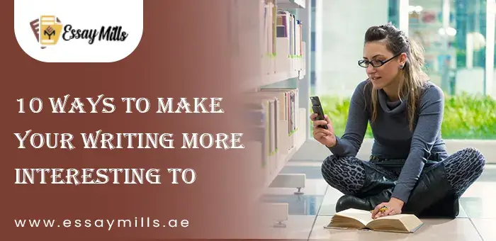 10 Ways to Make Your Writing More Interesting to Read