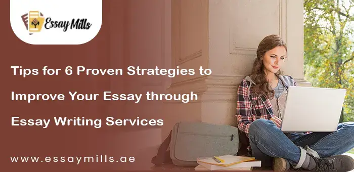 Tips for 6 Proven Strategies to Improve Your Essay through Essay Writing Services