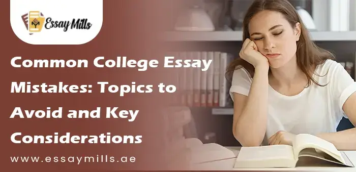 Common College Essay Mistakes Topics to Avoid and Key Considerations